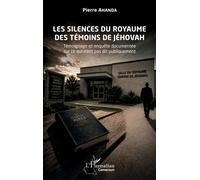 Les silences du royaume des Témoins de Jéhovah Témoignage et enquête documentée sur ce qui n’est pas dit publiquement - Pierre Ahanda - L'harmattan - broché - Témoignage