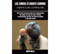 Les Singes À Doigts Comme Animaux De Compagnie: Tout Ce Que Vous Devez Savoir Sur Le Comportement Des Singes, Les Soins De Santé, L'élevage, La ... Les Signes De Maladie Et Bien Plus Encore.