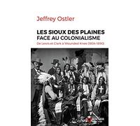 Les Sioux Des Plaines Face Au Colonialisme - De Lewis Clark À Wounded Knee (1804-1890)