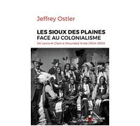 Les Sioux des Plaines face au colonialisme De Lewis et Clark à Wounded Knee (1804-1890) - Jeffrey Ostler - Rocher Eds Du - broché - Essai