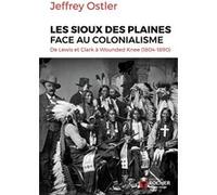 Les Sioux des Plaines face au colonialisme Jeffrey Ostler (Auteur), Florence Moreau (Traduction), Alexandre Prouvèze (Traduction)