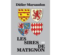 Les sires de Matignon - Didier Marsaudon - Louis De Gouyon Matignon - broché - Essai
