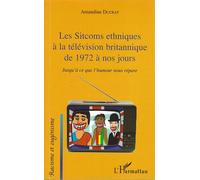 Les Sitcoms ethniques à la télévision britannique de 1972 à nos jours Jusqu'à ce que l'humour nous répare - Amandine Ducray - L'harmattan - broché - Essai