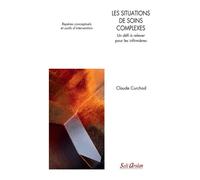 Les situations de soins complexes Un défi à relever pour les infirmières - Claude Curchod - Seli Arslan - broché - Scolaire / Universitaire
