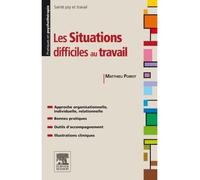 Les situations difficiles au travail Gestion des risques psychosociaux - Matthieu Poirot - Elsevier Masson - broché - Etude