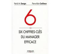 Les six chiffres-clés du manager efficace Pierre-Alain Cardinaux (Auteur), Patrick M. Georges (Auteur)