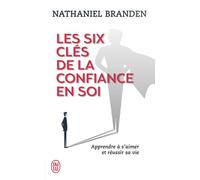Les six clés de la confiance en soi S'aimer soi-meme pour reussir sa vie - Nathaniel Branden - J'ai Lu - Poche - Guide
