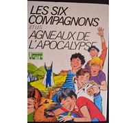 Les six compagnons et les agneaux de l'Apocalypse: Une nouvelle aventure des personnages créés par Paul-Jacques Bonzon