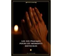 Les six psaumes pour les moments difficiles: Les plus anciennes prières de la Bible, celles que Jésus priait