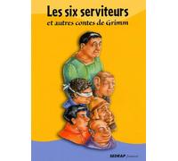 Les six serviteurs et autres contes de Grimm
