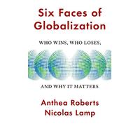 Les six visages de la mondialisation - Qui gagne, qui perd et pourquoi c'est important ?