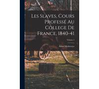Les Slaves, Cours Professé Au College De France, 1840-41; Volume 2
