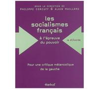 Les Socialismes Français À L'épreuve Du Pouvoir (1830-1947) - Pour Une Critique Mélancolique De La Gauche