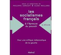 Les Socialismes Français À L'épreuve Du Pouvoir (1830-1947) - Pour Une Critique Mélancolique De La Gauche