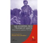 Les socialistes dans l'Europe en guerre - Romain Ducoulombier - L'harmattan - broché - Etude