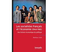 Les socialistes français et l'économie (1944-1981): Une histoire économique du politique