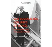 Les socialistes, les juifs et Israël De la question juive à la question d'Israël - Alain Herbeth - L'harmattan - broché - Essai