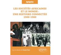 Les sociétés africaines et le monde : une histoire connectée (1900-1980): Question à l'Agrégation d’histoire. Session 2023
