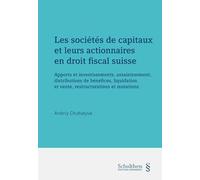 Les sociétés de capitaux et leurs actionnaires en droit fiscal suisse-Apports et investissements, assainissement, distributions de bénéfices, liquidation et vente, restructurations et mutations