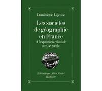 Les Sociétés de géographie en France et l'expansion coloniale au XIXe siècle Dominique Lejeune (Auteur)