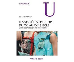 Les sociétés d'Europe du XXe au XXIe siècle - La fin de la modernité européenne ? - Goran Therborn - Armand Colin - broché - Scolaire / Universitaire