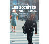 Les sociétés du profilage Évaluer, optimiser, prédire - Philippe Huneman - Payot - broché - Essai