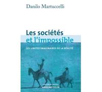 Les sociétés et l'impossible Les limites imaginaires de la réalité - Danilo Martuccelli - Armand Colin - broché - Etude