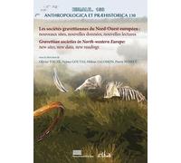Les Sociétés Gravettiennes Du Nord-Ouest Européen : Nouveaux Sites, Nouvelles Données, Nouvelles Lectures