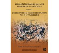 Les sociétés humaines face aux changements climatiques: Volume 1 : La préhistoire des origines de l'Humanité à la fin du pléistocène