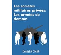 Les sociétés militaires privées: Les armées de demain