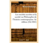 Les sociétés secrètes et la société ou Philosophie de l'histoire contemporaine. 6e édition - Nicolas Deschamps - Hachette Bnf - broché - Livre