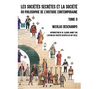 Les Sociétés Secrètes Et La Société Ou Philosophie De L'histoire Contemporaine (Fac-Similé 1882) - Tome 2