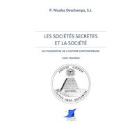 Les sociétés secrètes et la société - Tome Troisième