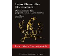 Les sociétés secrètes et leurs crimes - Depuis les initiés d'Isis jusqu'aux Francs-Maçons modernes - André Baron - Edimaf - broché - Essai