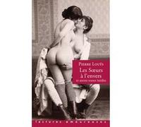 Les Soeurs à l'envers et autres textes inédits Pierre Louÿs (Auteur), Alexandre Dupouy (Directeur éditorial)