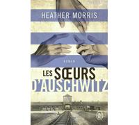 Les soeurs d'Auschwitz - Heather Morris - J'ai Lu - Poche - Roman