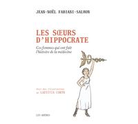 Les Soeurs d'Hippocrate - Ces femmes qui ont fait l'histoire de la médecine