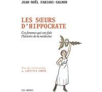 Les Soeurs d'Hippocrate - Ces femmes qui ont fait l'histoire de la médecine Jean-Noël Fabiani (Auteur), Laetitia Coryn (Illustration)