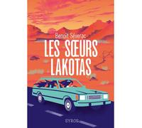 Les soeurs Lakotas - Benoît Séverac - Syros Jeunesse - broché - Roman adolescent