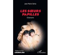 Les soeurs papilles Chansons - Jean-Marie Sénia - L'harmattan - broché - Théâtre