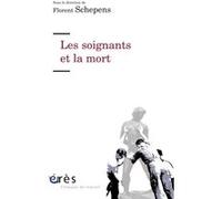 Les soignants et la mort Florent Schepens (Directeur éditorial), Florent Schepens (Auteur)