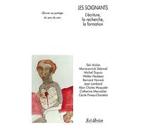 Les soignants - L’écriture, la recherche, la formation: Œuvrer au partage du sens du soin