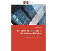 Les soins de référence et de recours à l'hôpital Développement d'un indicateur - Antoine Duclos - Universitaires Europeennes - broché - Essai