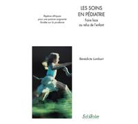 Les soins en pédiatrie - Faire face au refus de l’enfant Repères éthiques pour une posture soignante fondée sur la prudence - Bénédicte Lombart - Seli Arslan - broché - Scolaire / Universitaire