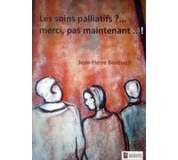 LES SOINS PALLIATIFS ?... MERCI, PAS MAINTENANT...!