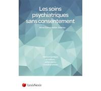 Les soins psychiatriques sans consentement Dispositif juridique. Procédure. Jurisprudence. Conseils pratiques - Anne Darmstadter-Delmas - LexisNexis - broché - Etude