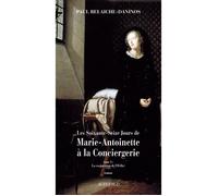 Les Soixante-Seize jours de Marie-Antoinette à la Conciergerie La conjuration de l'oeillet - Paul Belaiche-Daninos - Actes sud - broché - Roman