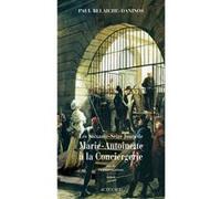 Les Soixante-Seize Jours de Marie-Antoinette à la Conciergerie Paul Belaiche-Daninos (Auteur)