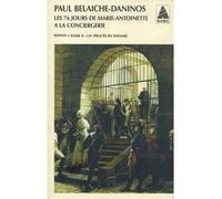 Les Soixante-Seize Jours de Marie-Antoinette à la Conciergerie Paul Belaiche-Daninos (Auteur)