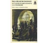 Les Soixante-Seize Jours de Marie-Antoinette à la Conciergerie : Un procès en infamie - Actes Sud
